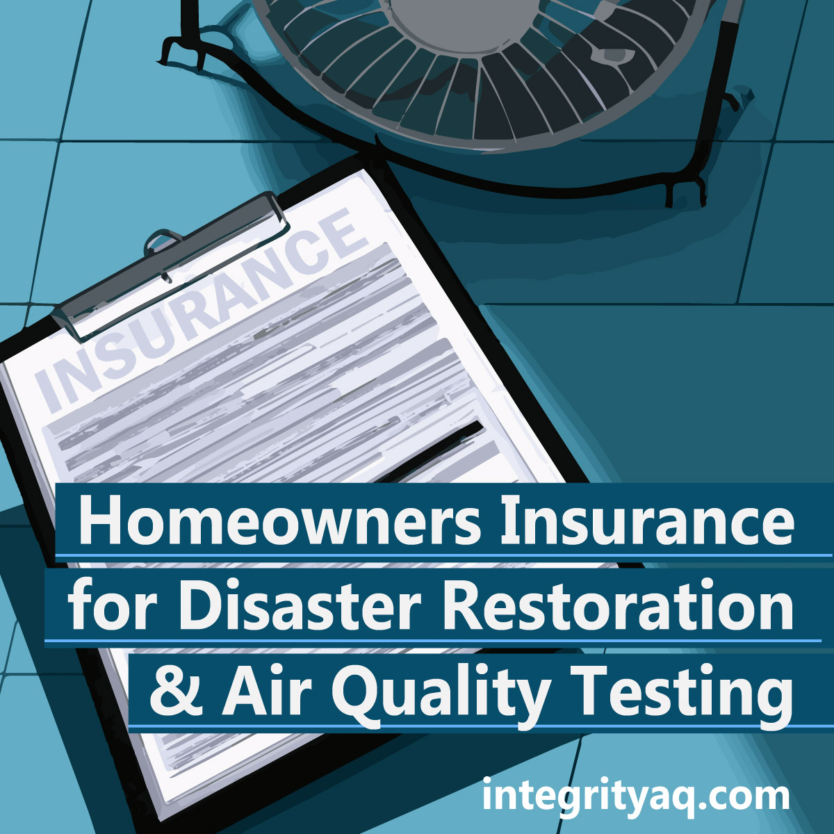 Homeowners Insurance Coverage for Disaster Restoration and Air Quality Testing