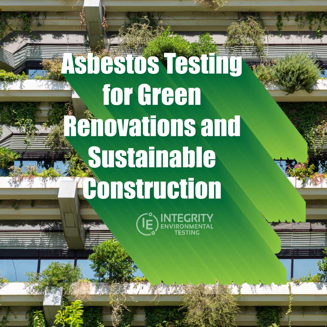 Asbestos Testing: Green Renovations and Sustainable Construction